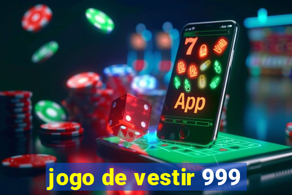 jogo de vestir 999